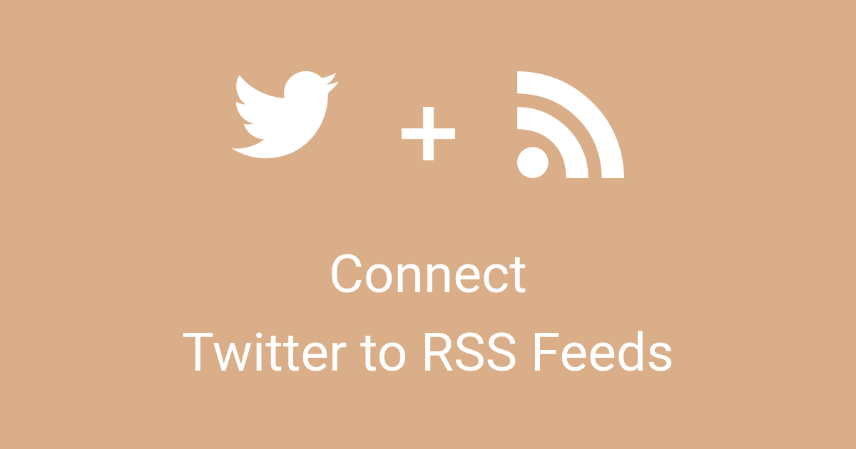 Connect Twitter to RSS Feeds