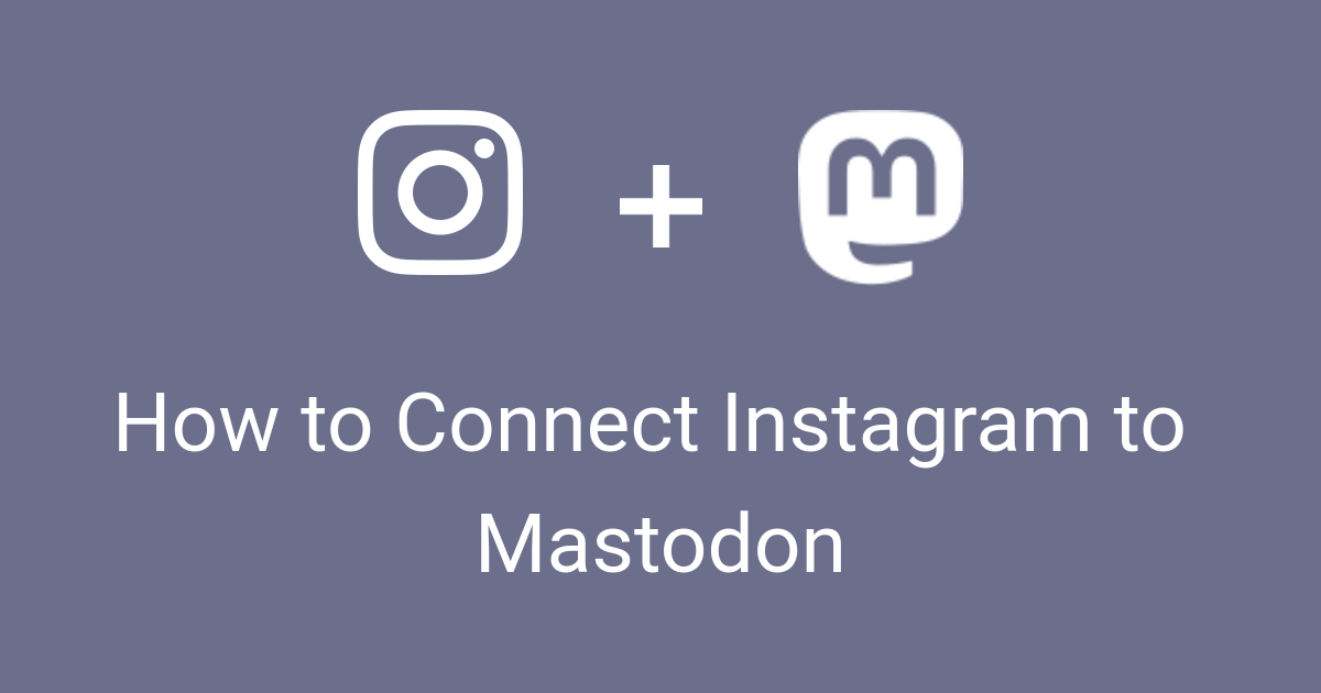 How To Connect Instagram To Mastodon how-to-connect-instagram-to-mastodon