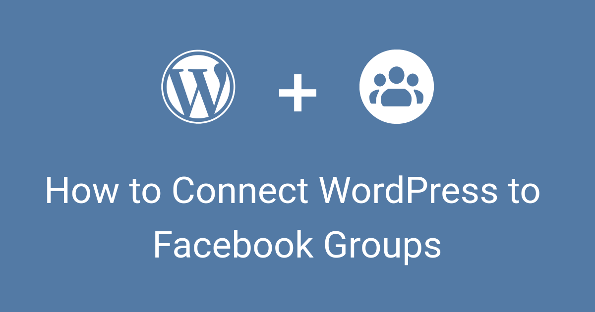 How to Connect WordPress to Facebook Groups